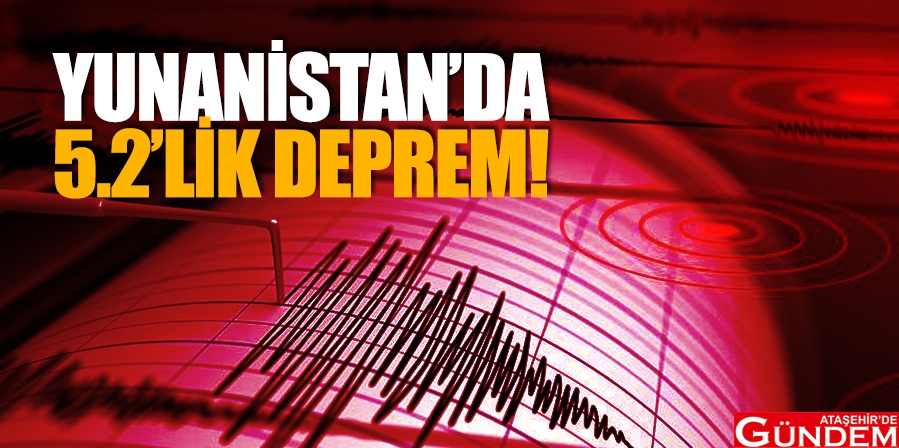 Yunanistan’da 5.2’lik deprem! YUNANİSTAN'DAN 5